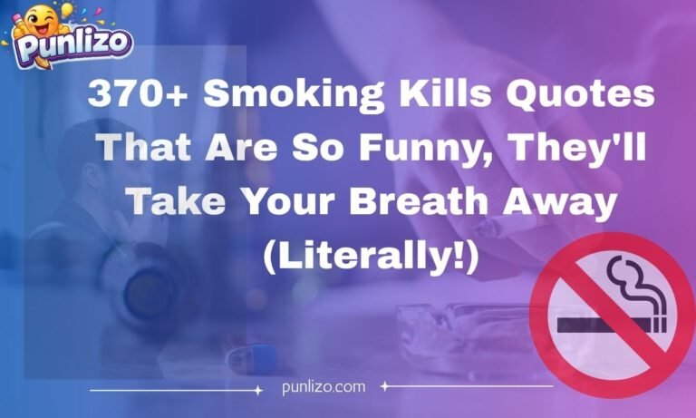 370+ Smoking Kills Quotes That Are So Funny, They'll Take Your Breath Away (Literally!)